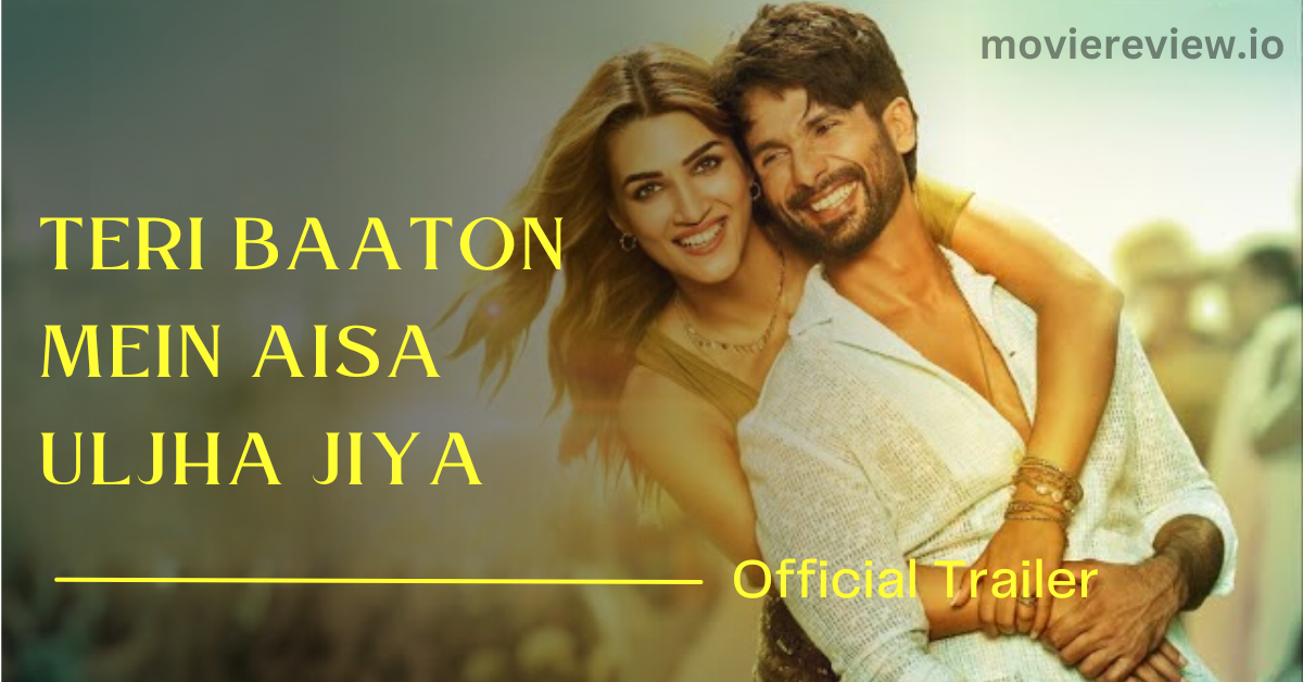 Teri Baaton Mein Aisa Uljha Jiya Official Trailer